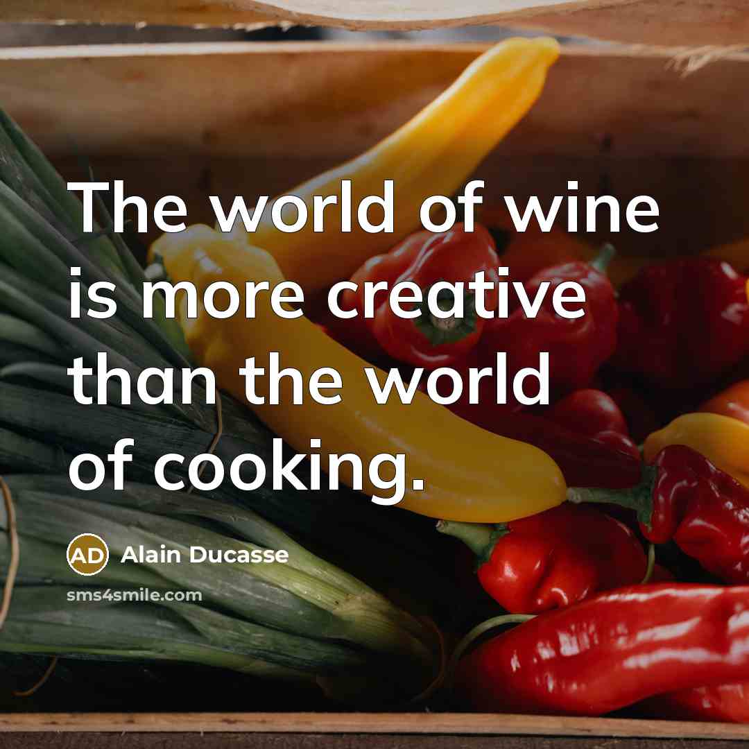 “The world of wine is more creative than the world…” quote by Alain Ducasse