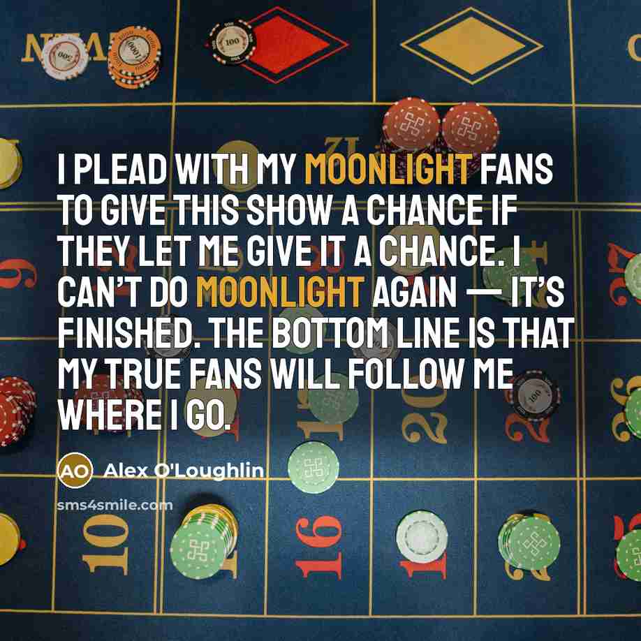 “I plead with my Moonlight fans to give this show…” quote by Alex O'Loughlin