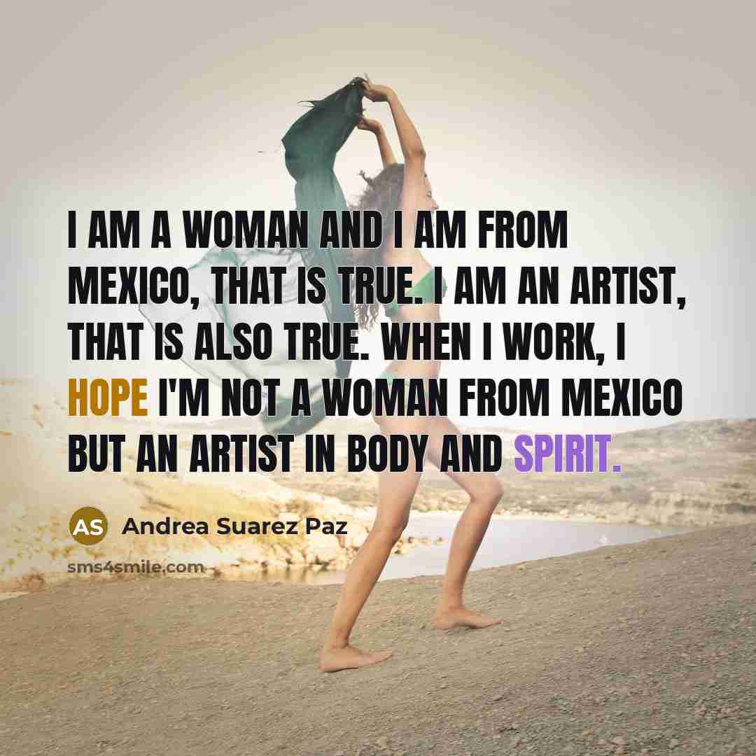 “I am a woman and I am from Mexico, that…” quote by Andrea Suarez Paz