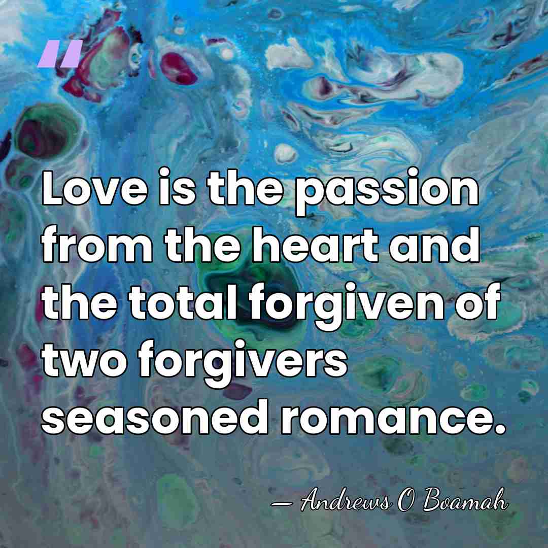 Love is the passion from the heart and the total forgiven of&hellip; - Andrews O Boamah