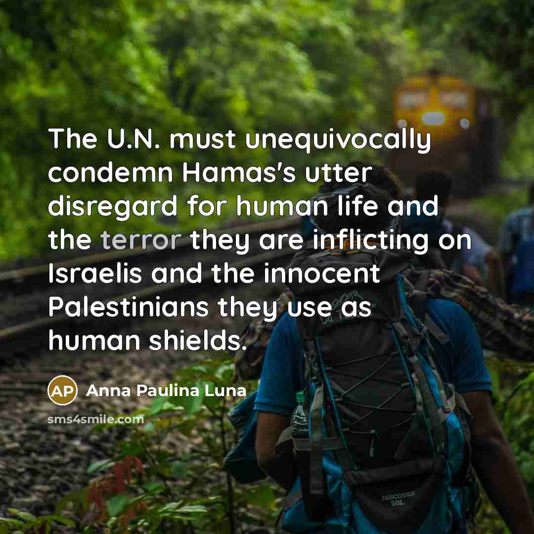 “The U.N. must unequivocally condemn Hamas's utter disregard for human…” quote by Anna Paulina Luna
