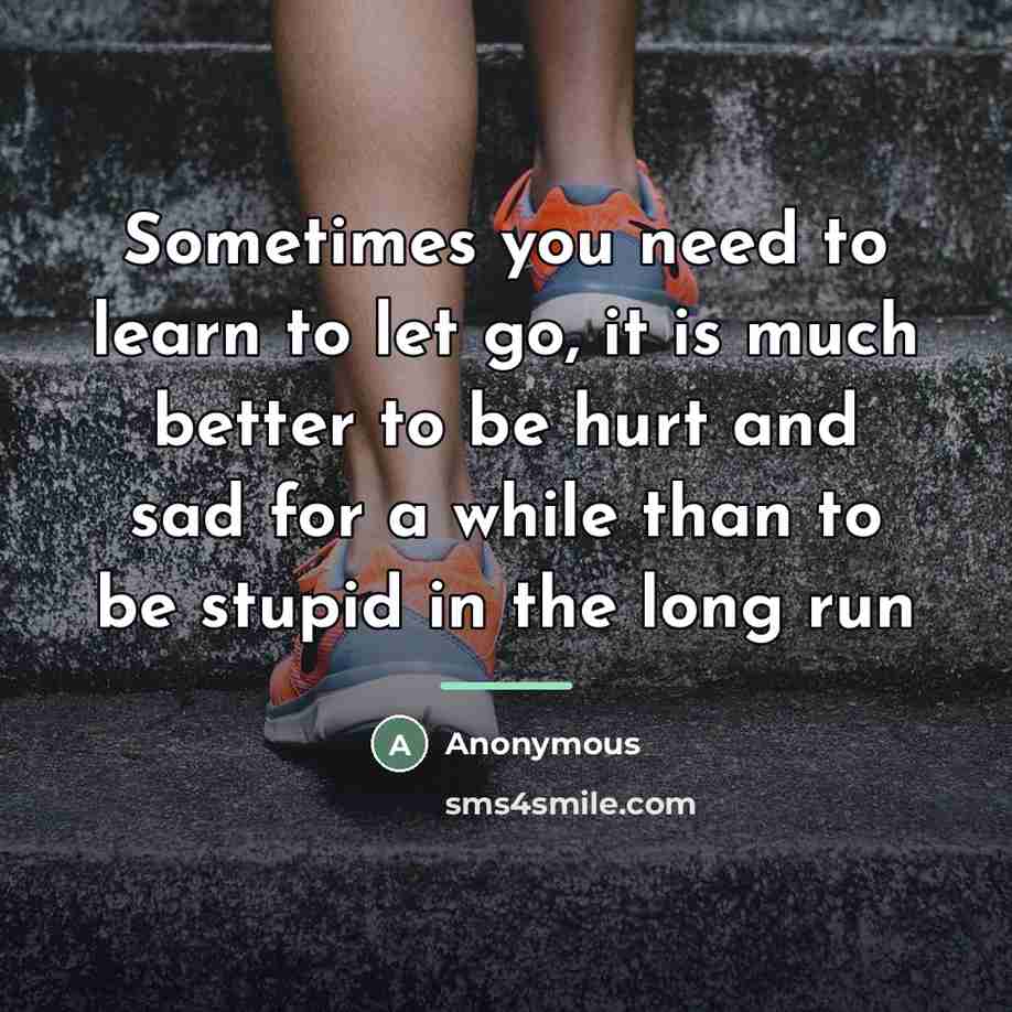 “Sometimes you need to learn to let go, it is…” quote by Anonymous