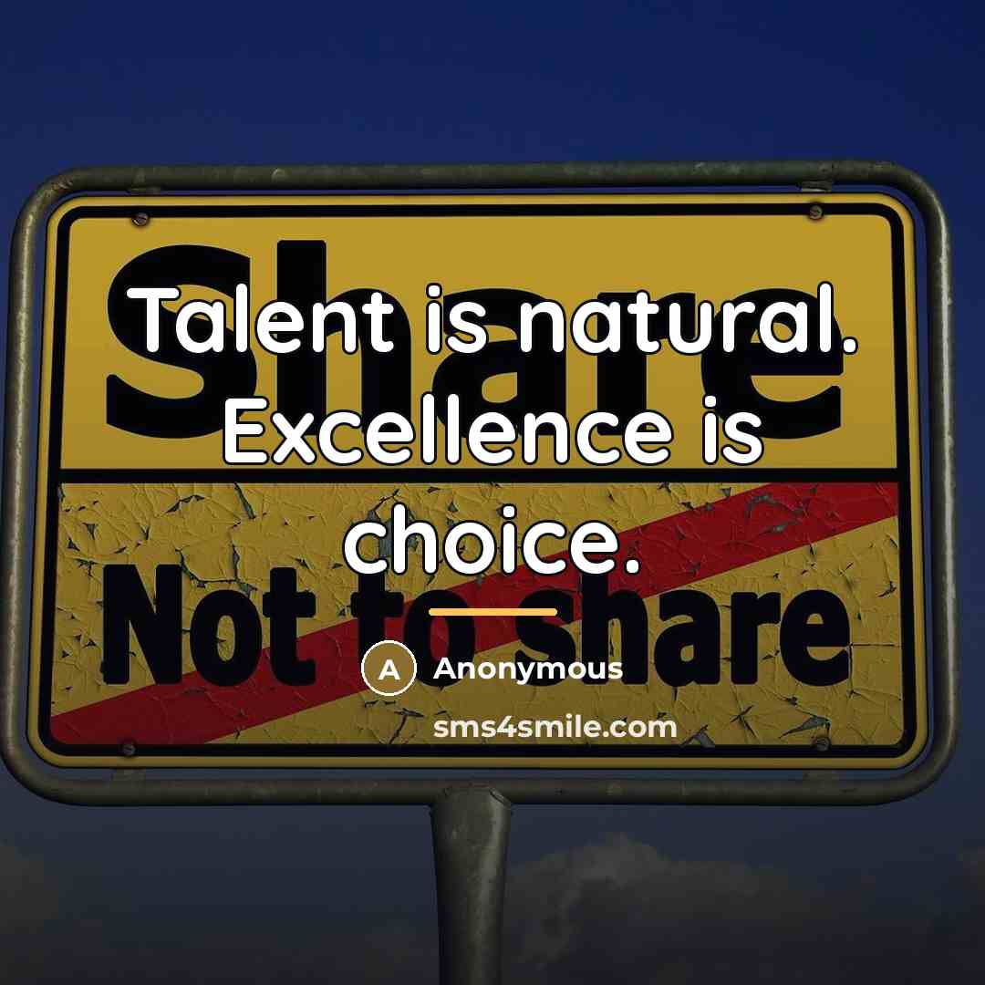 “Talent is natural. Excellence is choice.…” quote by Anonymous
