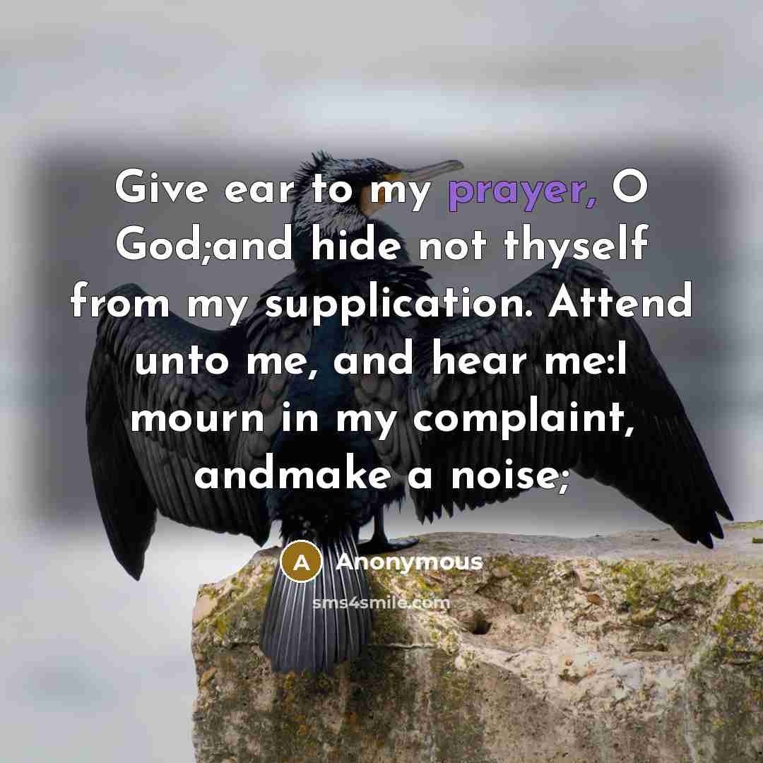 “Give ear to my prayer, O God;and hide not thyself…” quote by Anonymous
