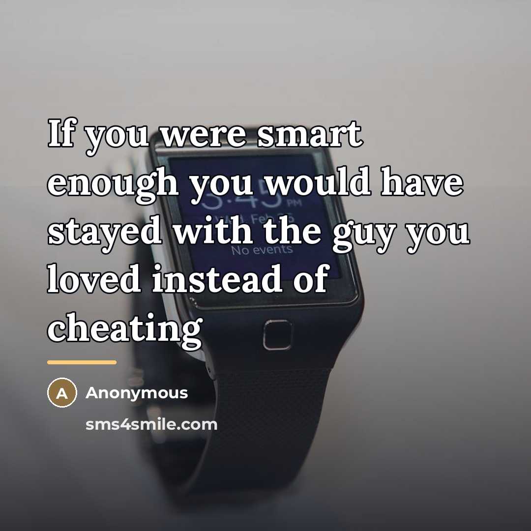 “If you were smart enough you would have stayed with…” quote by Anonymous