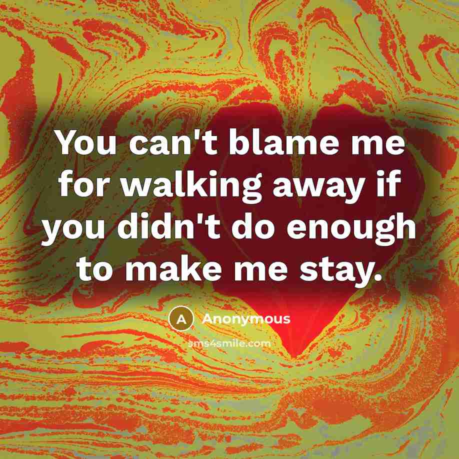 “You can't blame me for walking away if you didn't…” quote by Anonymous