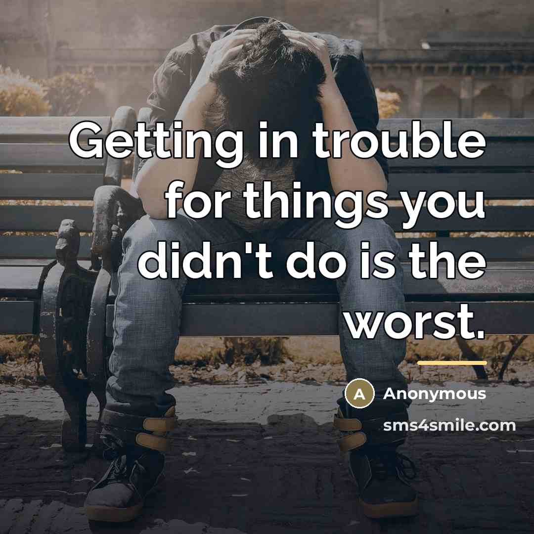 “Getting in trouble for things you didn't do is the…” quote by Anonymous