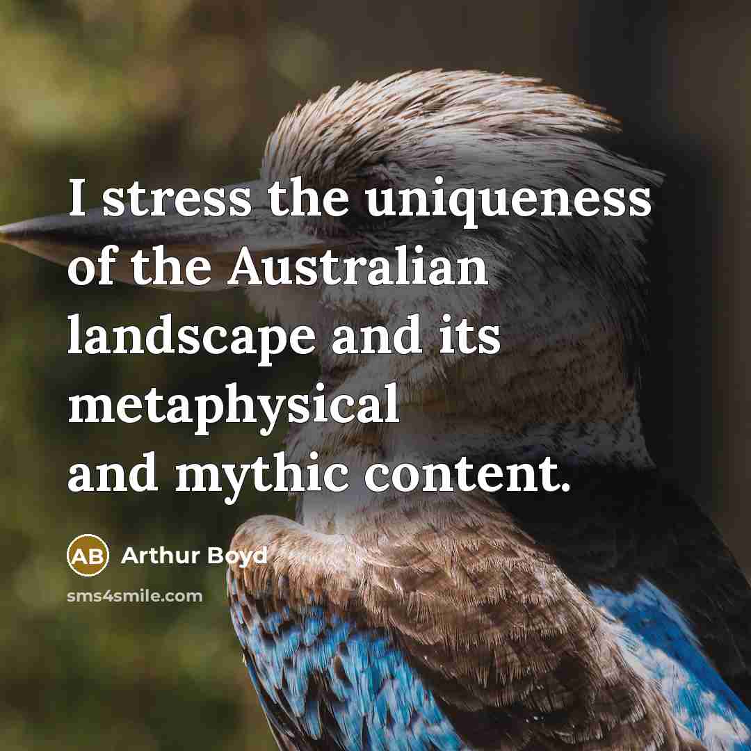 “I stress the uniqueness of the Australian landscape and its…” quote by Arthur Boyd