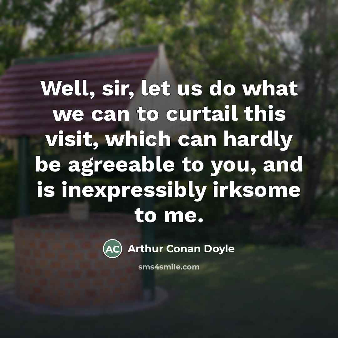 “Well, sir, let us do what we can to curtail…” quote by Arthur Conan Doyle