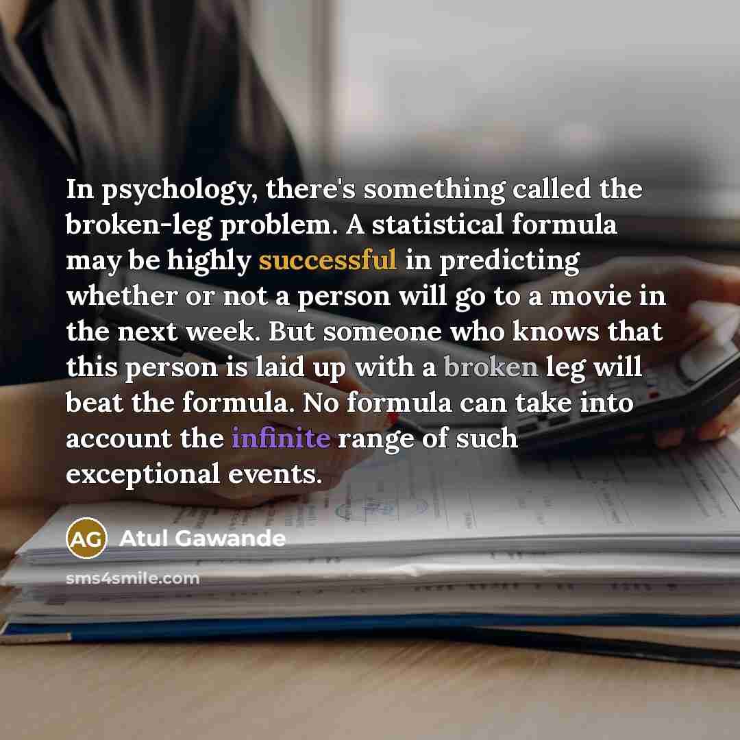 “In psychology, there's something called the broken-leg problem. A statistical…” quote by Atul Gawande