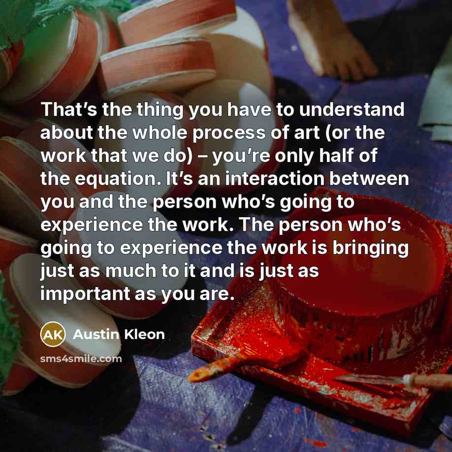 “That’s the thing you have to understand about the whole…” quote by Austin Kleon