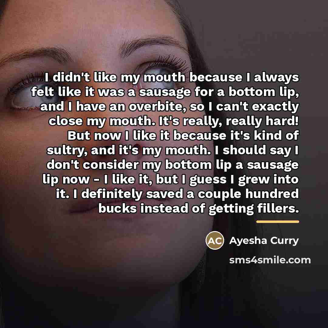 “I didn't like my mouth because I always felt like…” quote by Ayesha Curry