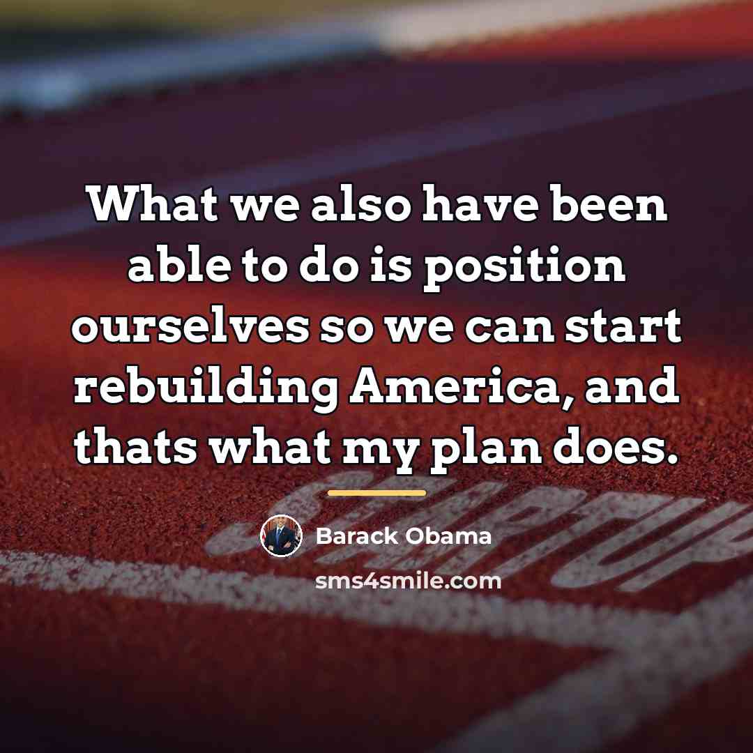 “What we also have been able to do is position…” quote by Barack Obama