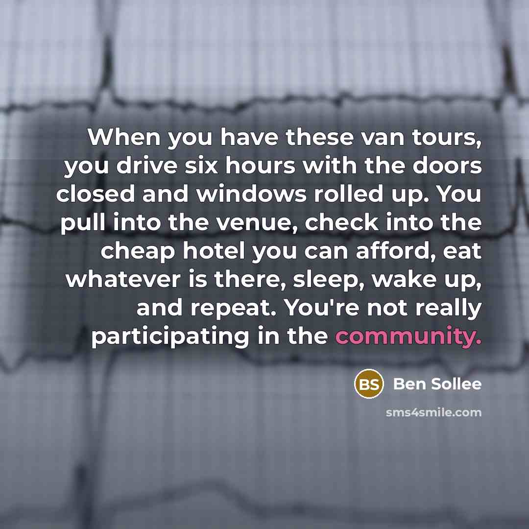 “When you have these van tours, you drive six hours…” quote by Ben Sollee
