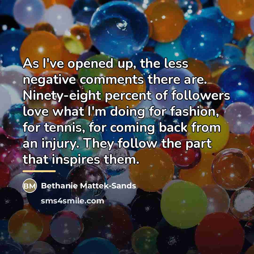 “As I've opened up, the less negative comments there are.…” quote by Bethanie Mattek-Sands