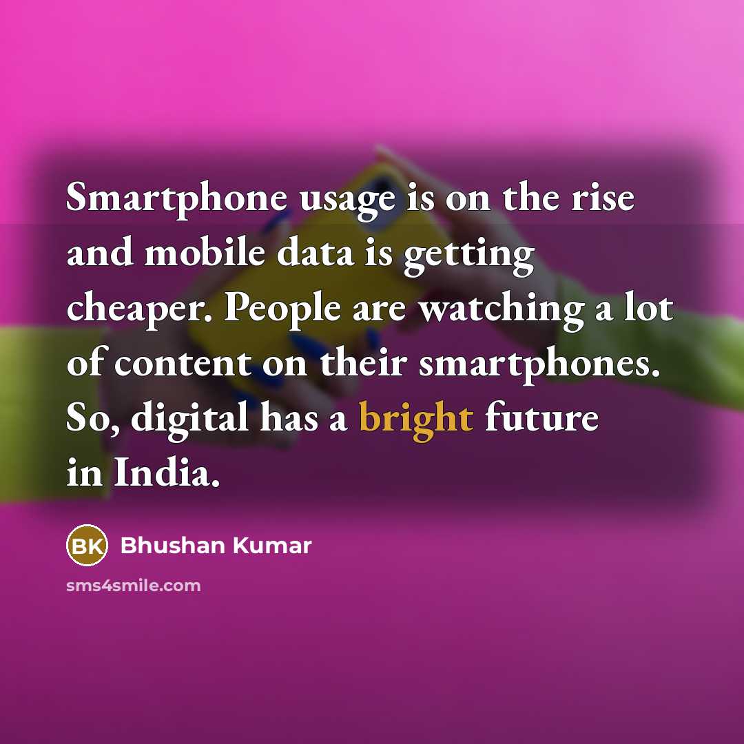 “Smartphone usage is on the rise and mobile data is…” quote by Bhushan Kumar