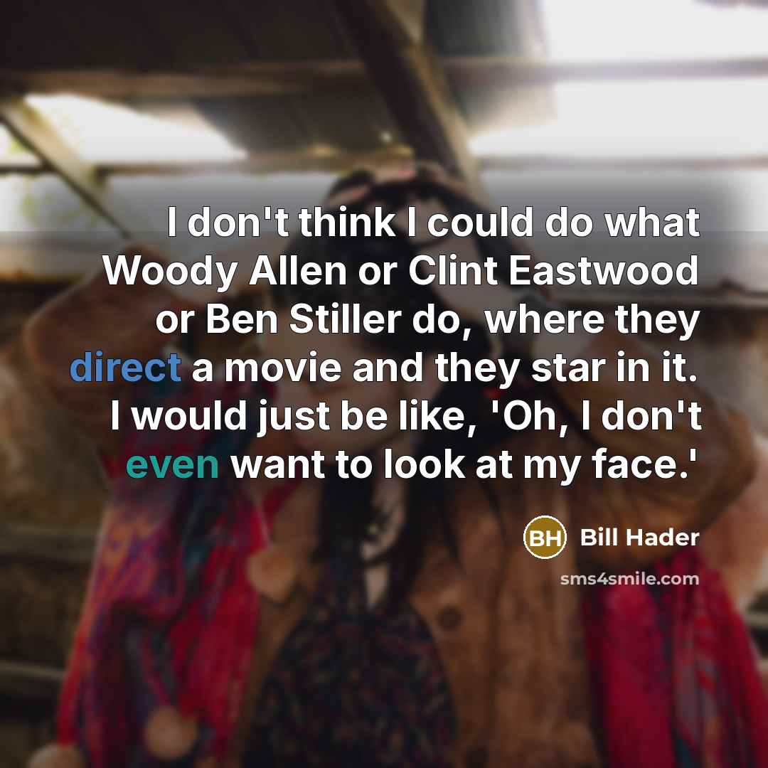 “I don't think I could do what Woody Allen or…” quote by Bill Hader