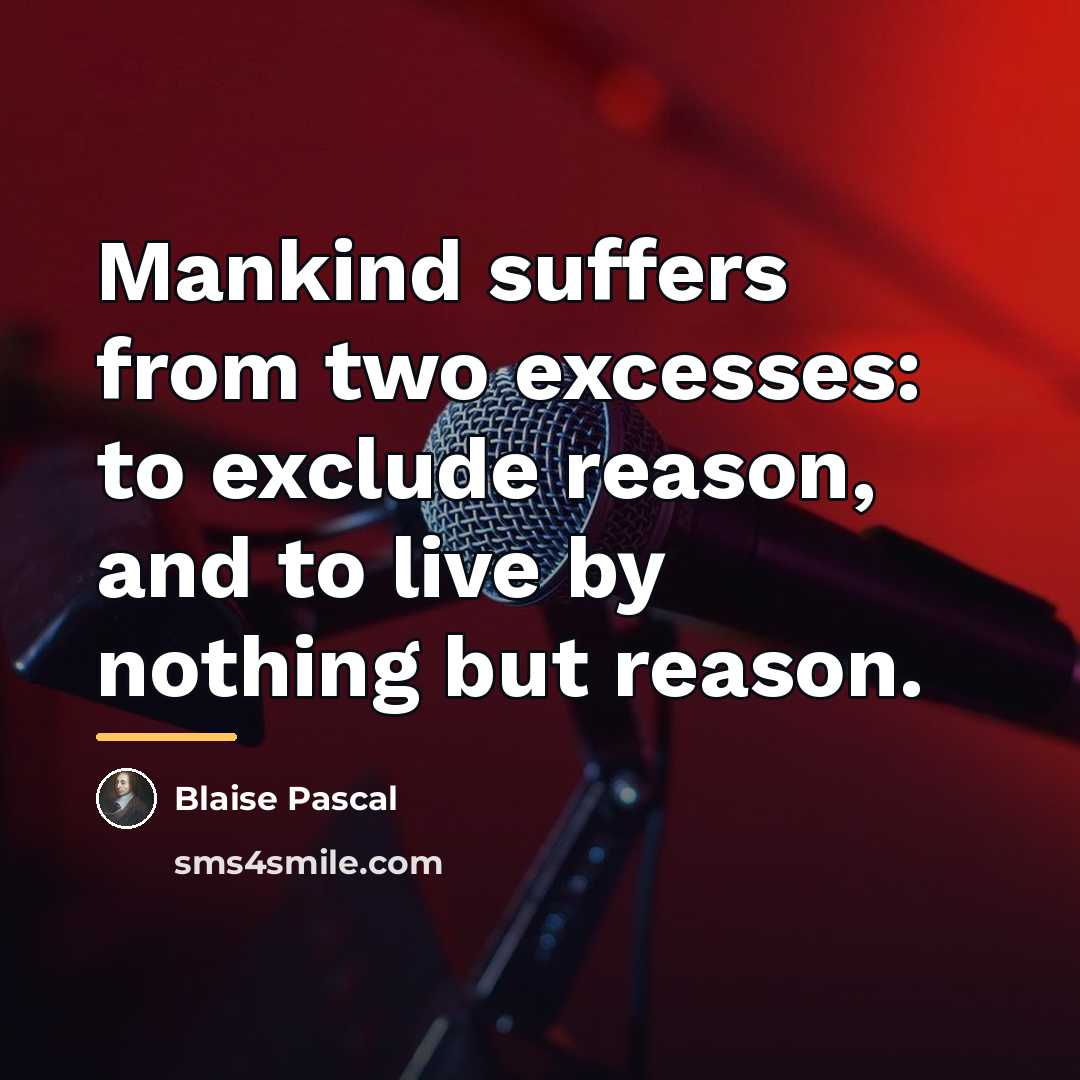 “Mankind suffers from two excesses: to exclude reason, and to…” quote by Blaise Pascal