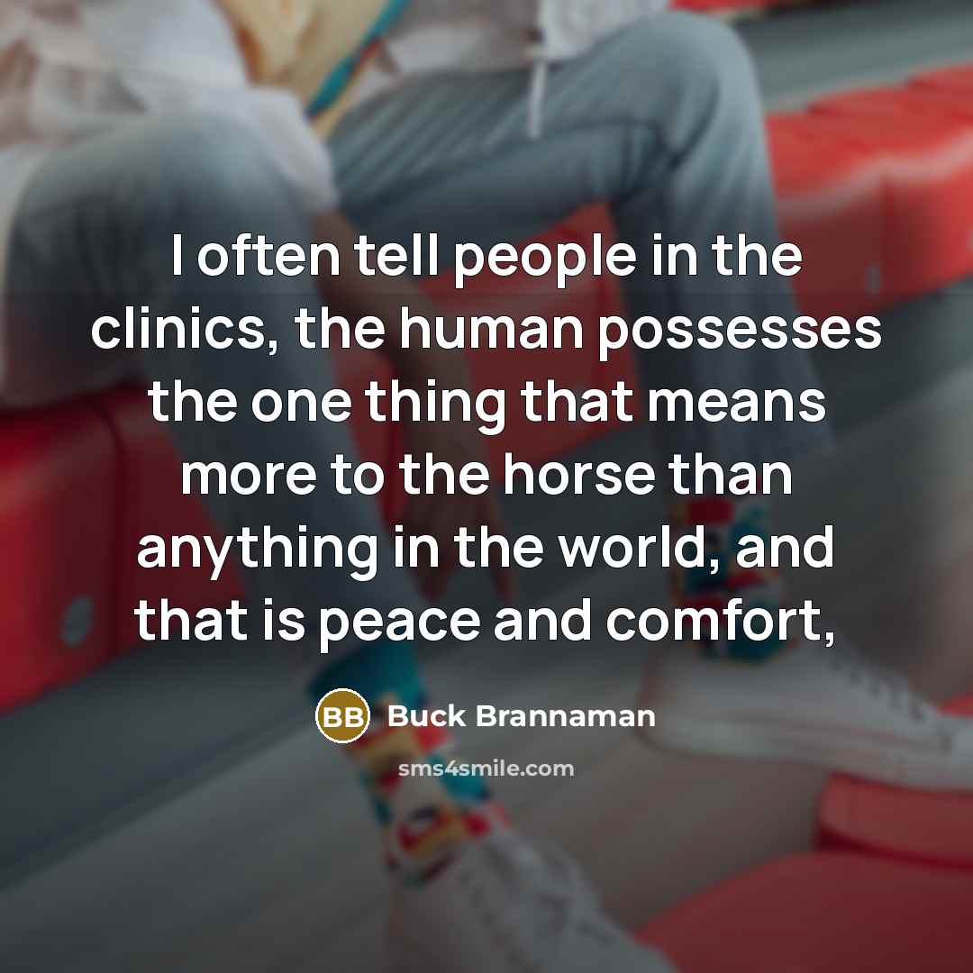 “I often tell people in the clinics, the human possesses…” quote by Buck Brannaman