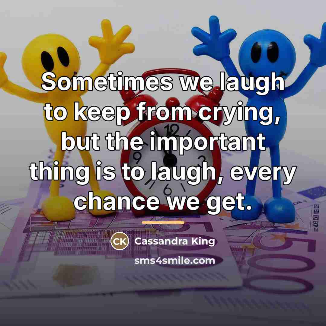 “Sometimes we laugh to keep from crying, but the important…” quote by Cassandra King