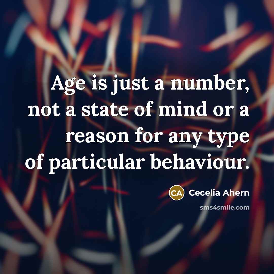 “Age is just a number, not a state of mind…” quote by Cecelia Ahern