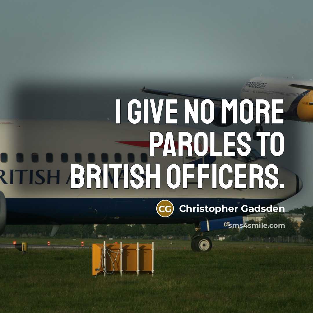 “I give no more paroles to British officers.…” quote by Christopher Gadsden