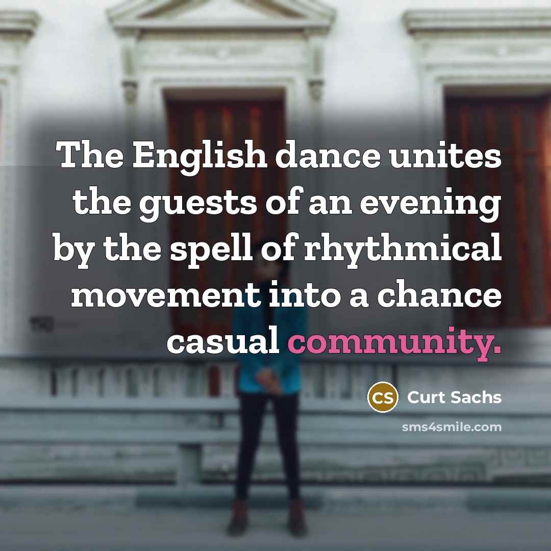 “The English dance unites the guests of an evening by…” quote by Curt Sachs