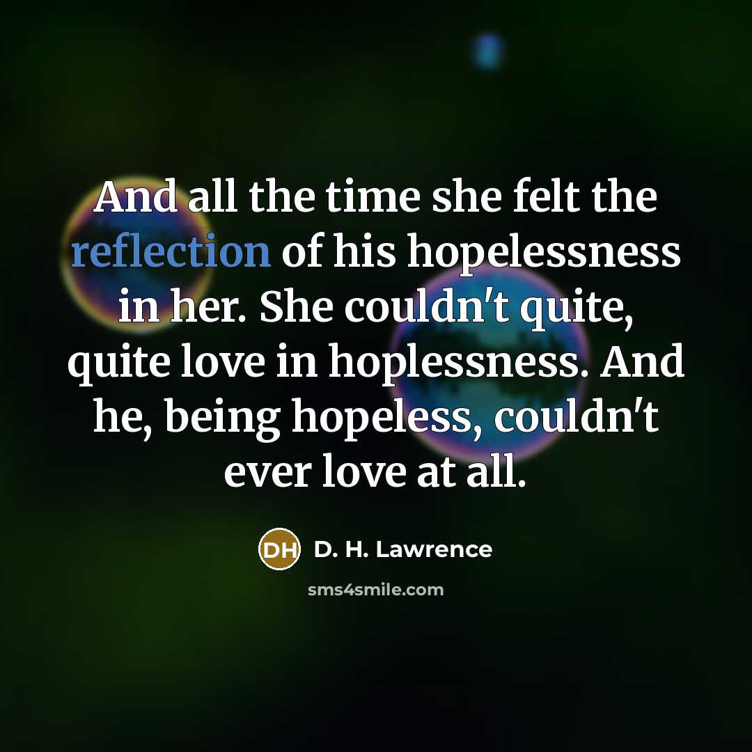 “And all the time she felt the reflection of his…” quote by D. H. Lawrence