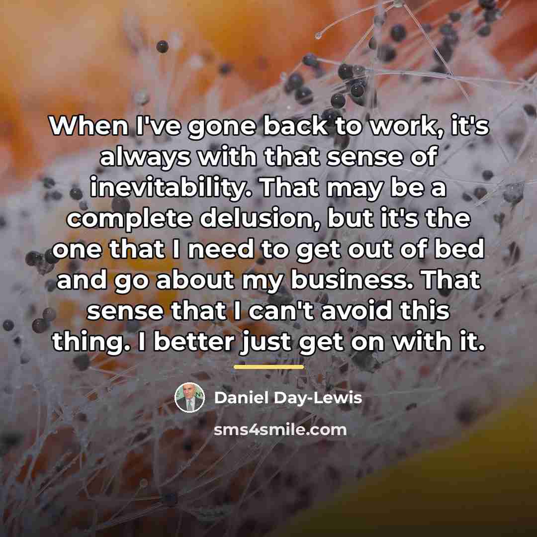 “When I've gone back to work, it's always with that…” quote by Daniel Day-Lewis