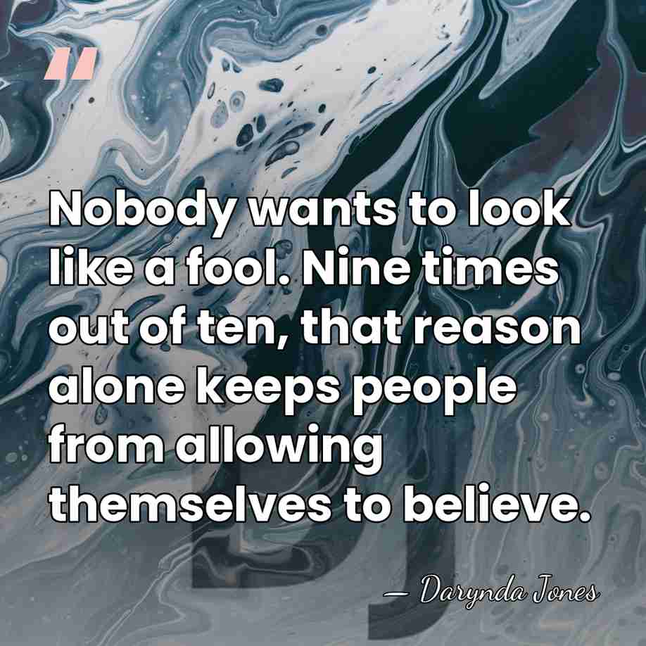 Nobody wants to look like a fool. Nine times out of ten,&hellip; - Darynda Jones