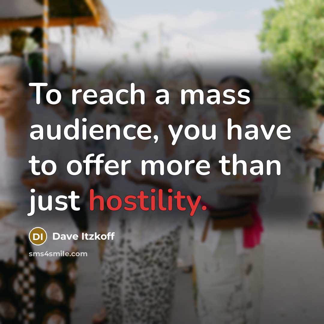 “To reach a mass audience, you have to offer more…” quote by Dave Itzkoff