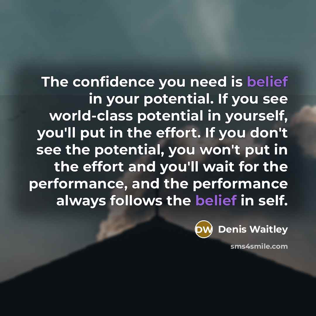 “The confidence you need is belief in your potential. If…” quote by Denis Waitley