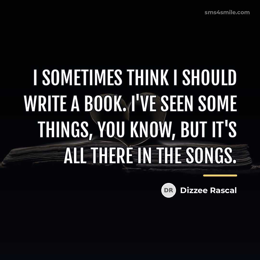 “I sometimes think I should write a book. I've seen…” quote by Dizzee Rascal