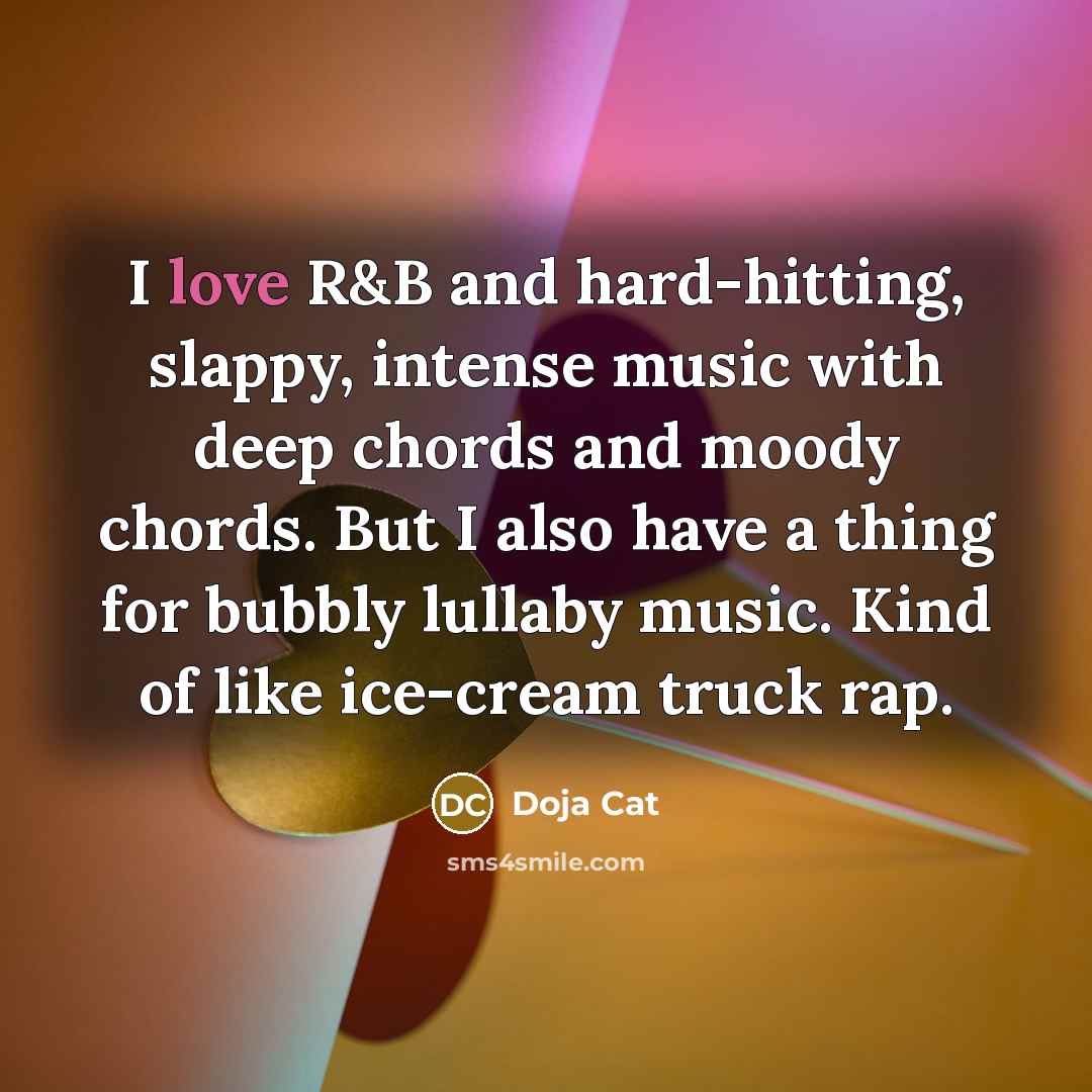 “I love R&B and hard-hitting, slappy, intense music with deep…” quote by Doja Cat