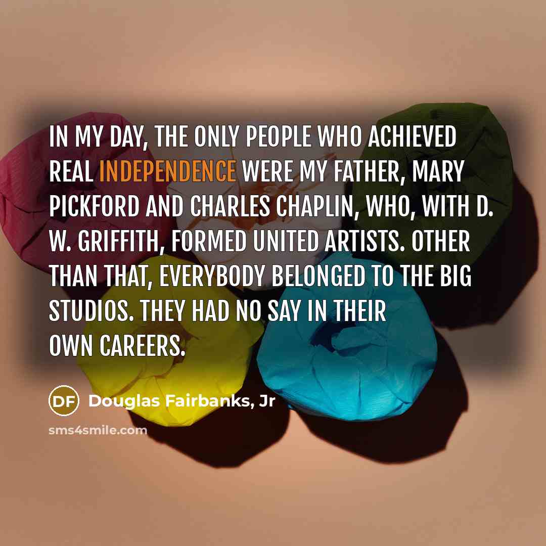 “In my day, the only people who achieved real independence…” quote by Douglas Fairbanks, Jr