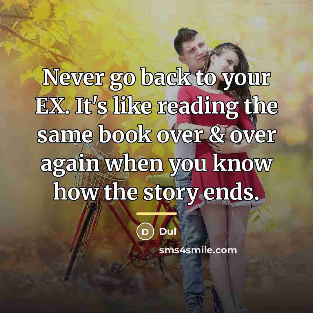 “Never go back to your EX. It's like reading the…” quote by Dul
