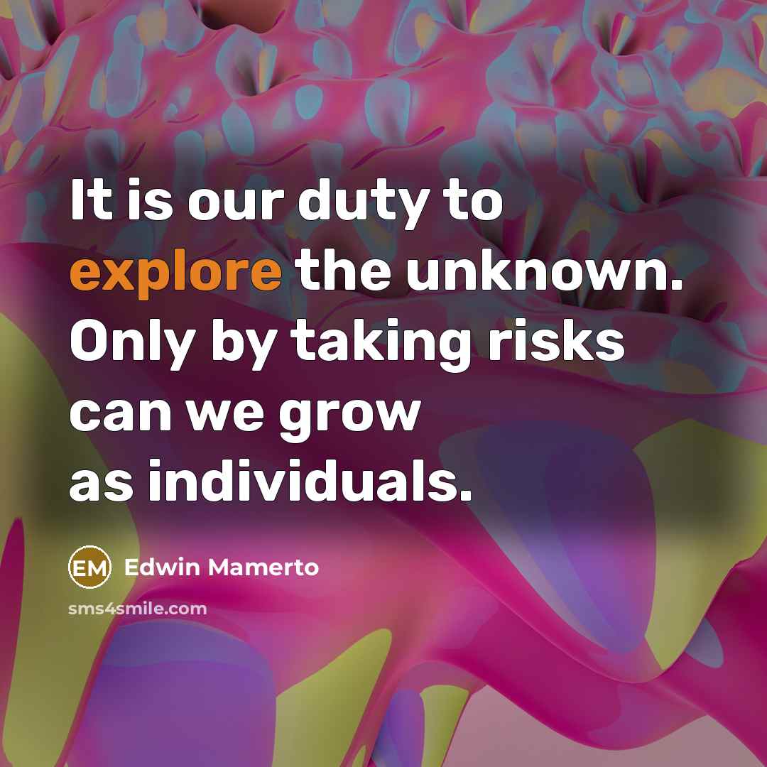 “It is our duty to explore the unknown. Only by…” quote by Edwin Mamerto