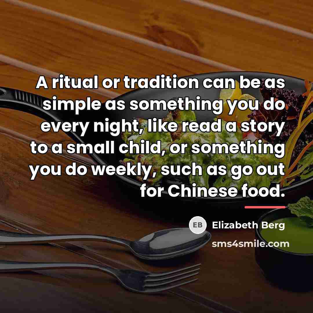 “A ritual or tradition can be as simple as something…” quote by Elizabeth Berg