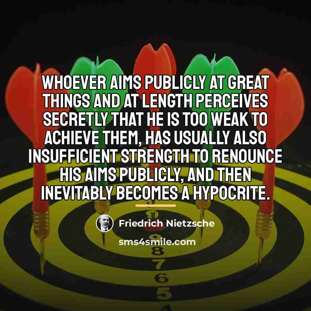 “Whoever aims publicly at great things and at length perceives…” quote by Friedrich Nietzsche