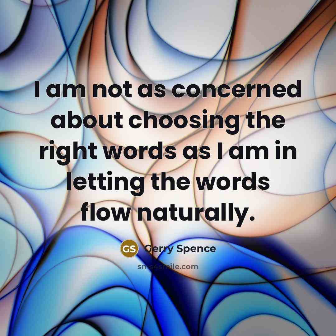 “I am not as concerned about choosing the right words…” quote by Gerry Spence