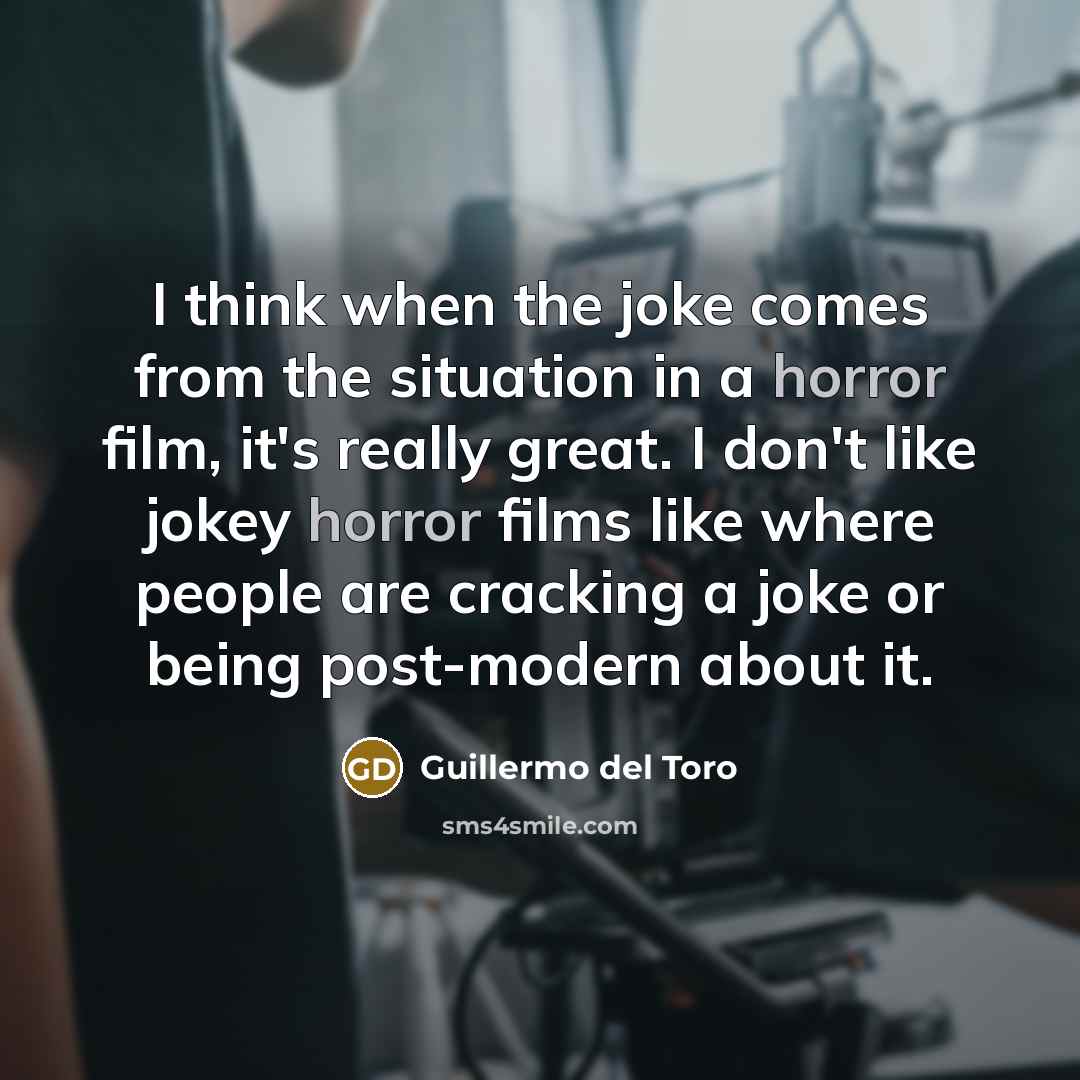 “I think when the joke comes from the situation in…” quote by Guillermo del Toro