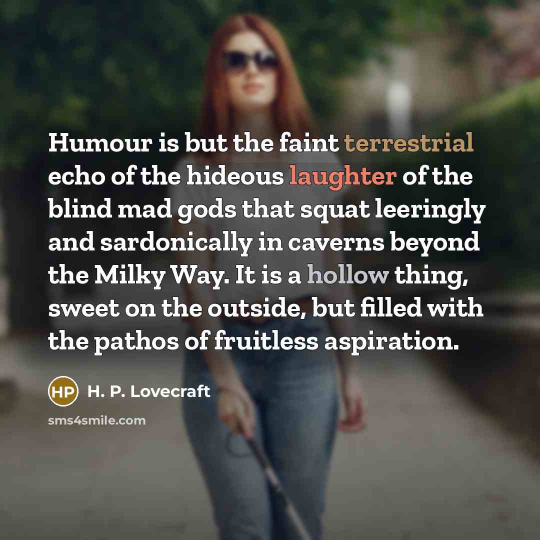 “Humour is but the faint terrestrial echo of the hideous…” quote by H. P. Lovecraft