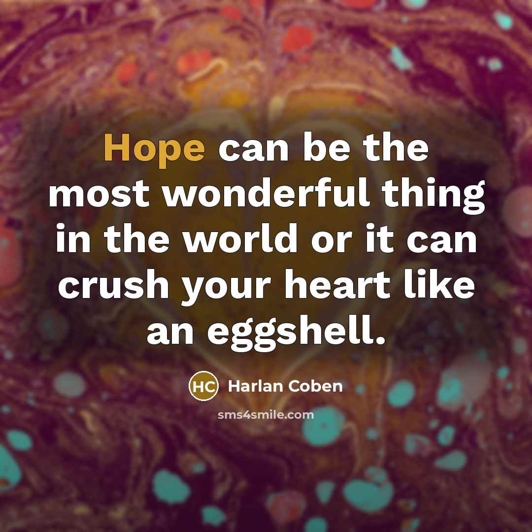 “Hope can be the most wonderful thing in the world…” quote by Harlan Coben