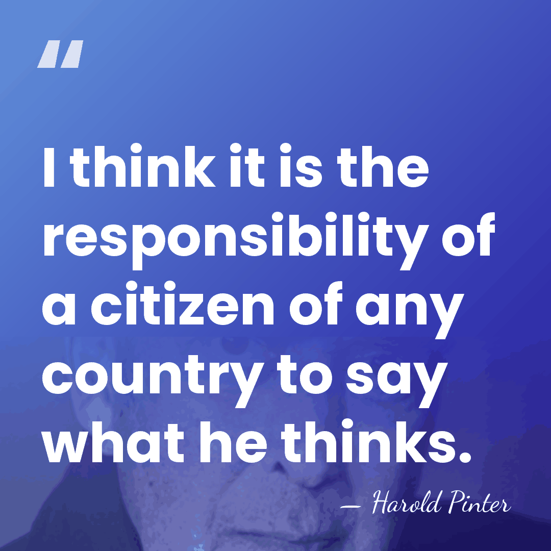 I think it is the responsibility of a citizen of any country&hellip; - Harold Pinter