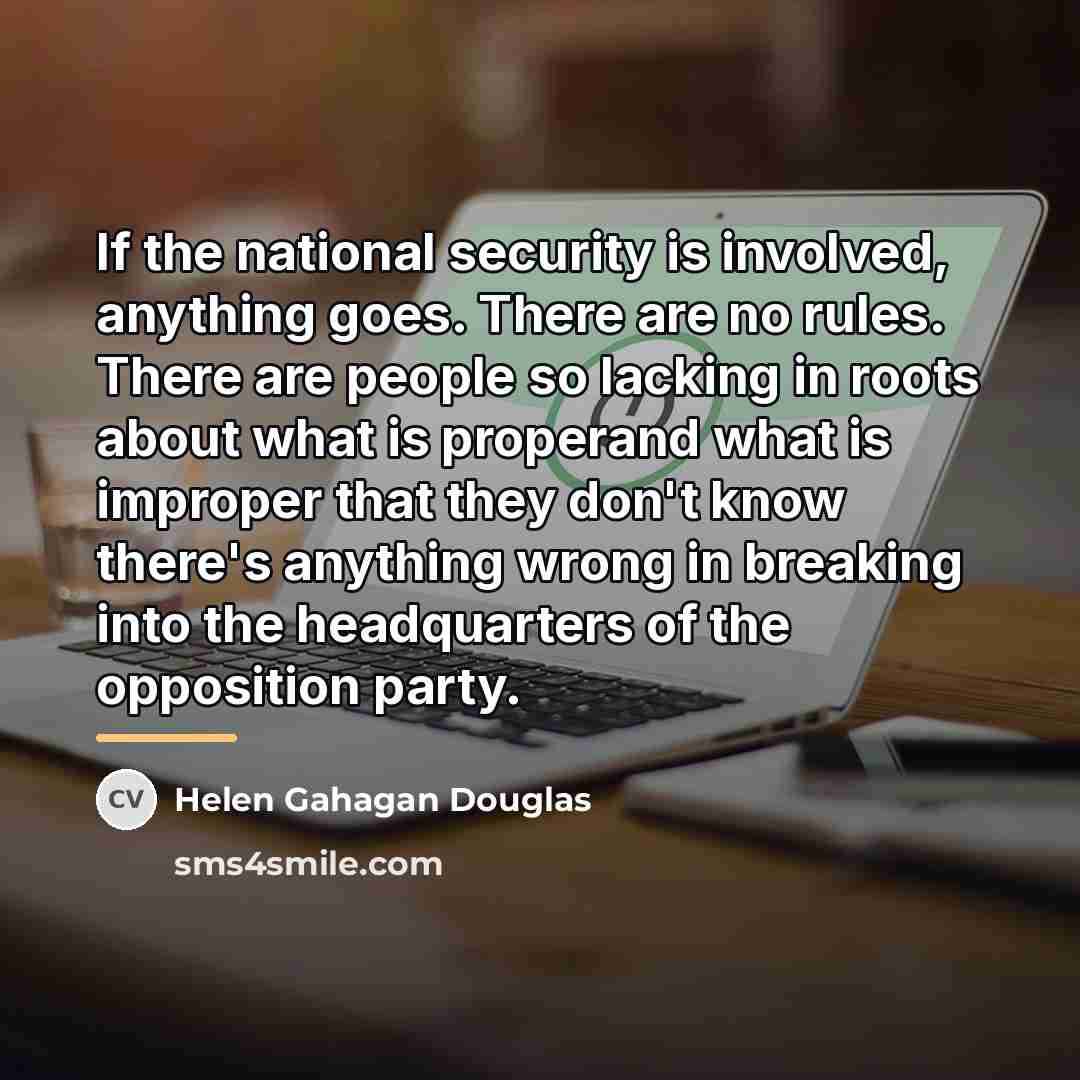 “If the national security is involved, anything goes. There are…” quote by Helen Gahagan Douglas