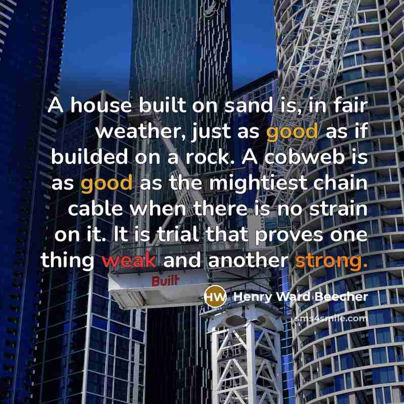 “A house built on sand is, in fair weather, just…” quote by Henry Ward Beecher