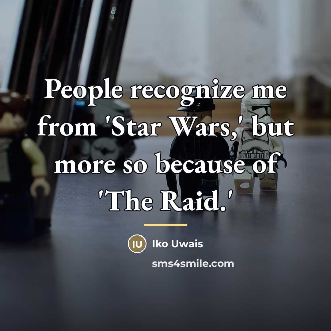 “People recognize me from 'Star Wars,' but more so because…” quote by Iko Uwais