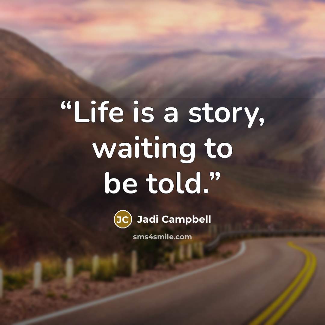 “Life is a story, waiting to be told.” quote by Jadi Campbell