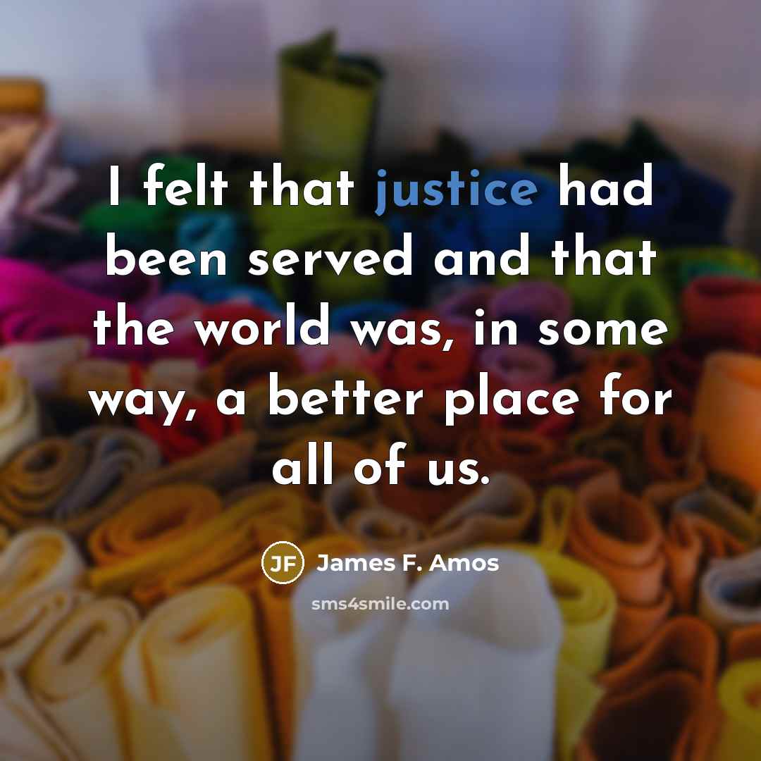 “I felt that justice had been served and that the…” quote by James F. Amos
