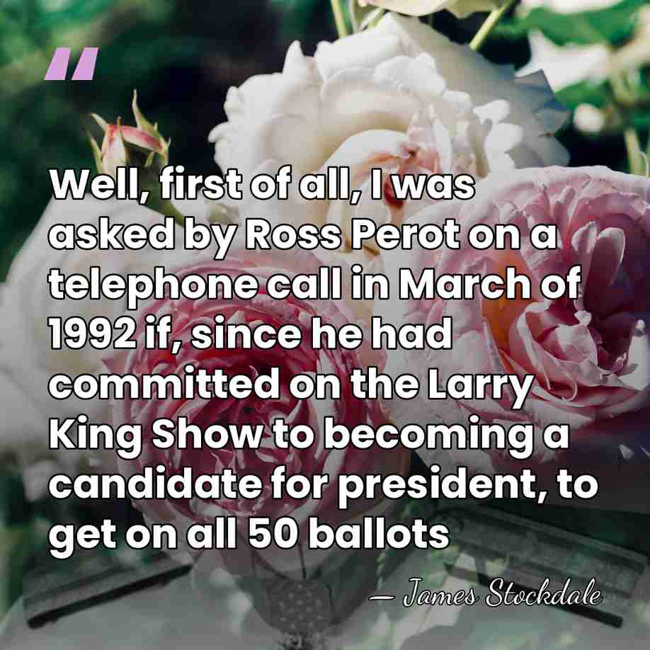 Well, first of all, I was asked by Ross Perot on a&hellip; - James Stockdale